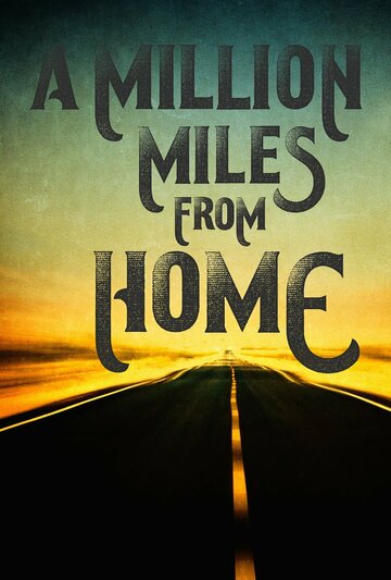 A Million Miles from Home: A Rock'n'Roll Road Movie (2016)
